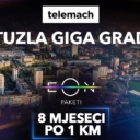 Osjetite moć GIGA mreže u Tuzli: EON paketi prvih 8 mjeseci po 1 KM za nove korisnike Telemacha